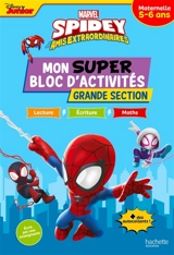 Spidey et ses amis extraordinaires : mon super bloc d'activités, grande section, maternelle, 5-6 ans : lecture, écriture, maths - Marvel comics
