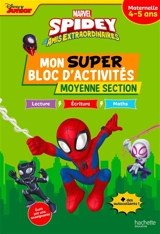 Spidey et ses amis extraordinaires : mon super bloc d'activités, moyenne section, maternelle, 4-5 ans : lecture, écriture, maths - Marvel comics