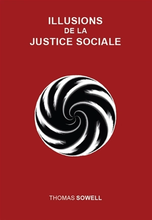 Illusions de la justice sociale - Thomas Sowell