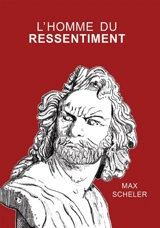 L'homme du ressentiment - Max Ferdinand Scheler