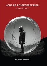 Vous ne posséderez rien : L'Etat servile - Hilaire Belloc