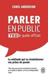 Parler en public : TED le guide officiel : la méthode qui va révolutionner vos prises de parole - Chris Anderson