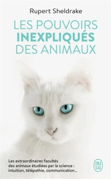 Les pouvoirs inexpliqués des animaux : les extraordinaires facultés des animaux étudiées par la science : intuition, télépathie, communication... - Rupert Sheldrake