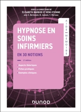 Hypnose en soins infirmiers : en 30 notions : aspects théoriques, fiches pratiques, exemples cliniques