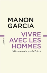 Vivre avec les hommes : réflexions sur le procès Pelicot - Manon Garcia
