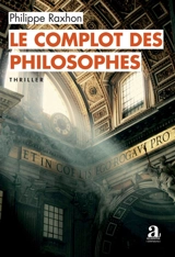 Le complot des philosophes : thriller - Philippe Raxhon