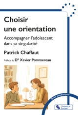 Choisir une orientation : accompagner l'adolescent dans sa singularité - Patrick Chaffaut