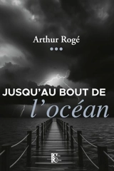 Jusqu'au bout de l'océan - Arthur Rogé
