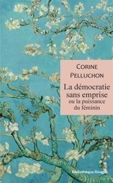 La démocratie sans emprise ou La puissance du féminin - Corine Pelluchon