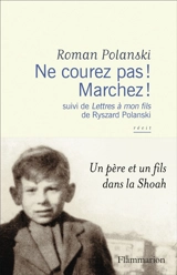 Ne courez pas ! Marchez ! : récit. Lettres à mon fils - Roman Polanski