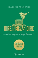 Dire, ne pas dire : du bon usage de la langue française : l'intégrale - Académie française