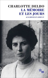 Auschwitz et après. Vol. 4. La mémoire et les jours - Charlotte Delbo