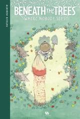 Beneath the trees : where nobody sees - Patrick Horvath