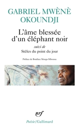 L'âme blessée d'un éléphant noir. Stèles du point du jour. Apprendre à donner, apprendre à recevoir : lettre à Jacques Chevrier - Gabriel Okoundji