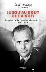 Jusqu'au bout de la nuit : les vies de Jacques Benoist-Méchin : 1901-1983 - Eric Roussel
