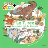 Le T.rex : fascinant roi du crétacé - Stéphanie Ledu