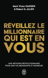 Réveillez le millionnaire qui est en vous : une méthode révolutionnaire pour une vie abondante et heureuse - Mark Victor Hansen
