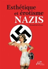 Esthétique et érotisme nazis - Arnaud De La Croix
