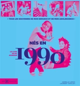 Nés en 1990 : le livre de ma jeunesse : tous les souvenirs de mon enfance et de mon adolescence - Armelle Leroy