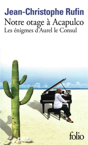 Les énigmes d'Aurel le consul. Notre otage à Acapulco - Jean-Christophe Rufin