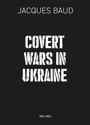 Covert wars in Ukraine - Jacques Baud