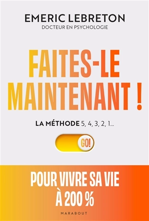 Faites-le maintenant ! : la méthode 5, 4, 3, 2, 1... : pour vivre sa vie à 200 % - Emeric Lebreton