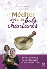 Méditer avec les bols chantants - Isabelle Serges