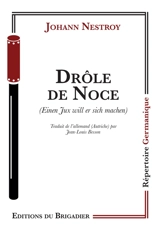 Drôle de noce. Einen fux will er sich machen - Johann Nestroy