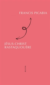 Jésus-Christ Rastaquouère - Francis Picabia