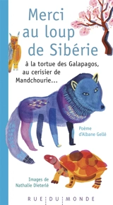 Merci au loup de Sibérie : à la tortue des Galapagos, au cerisier de Mandchourie... - Albane Gellé