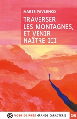 Traverser les montagnes, et venir naître ici - Marie Pavlenko