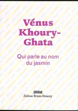 Qui parle au nom du jasmin - Vénus Khoury-Ghata