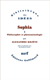 Sophia. Vol. 1. Philosophie et phénoménologie - Alexandre Kojève
