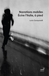 Narrations mobiles : écrire l'Italie, à pied - Lucia Quaquarelli