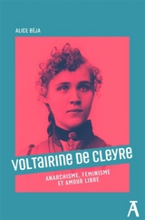 Voltairine de Cleyre : anarchisme, féminisme et amour libre - Alice Béja