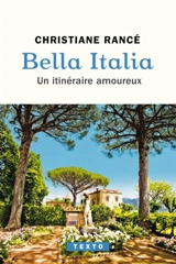 Bella Italia : un itinéraire amoureux - Christiane Rancé