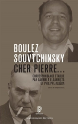 Boulez, Souvtchinsky : cher Pierre... : correspondance 1947-1985 - Pierre Boulez