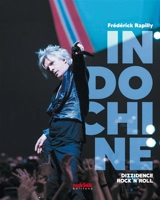 Indochine : dizzidence rock'n'roll - Frédérick Rapilly