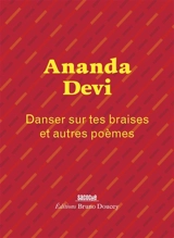 Danser sur tes braises : et autres poèmes - Ananda Devi