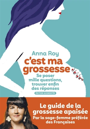 C'est ma grossesse : se poser mille questions, trouver enfin des réponses - Anna Roy
