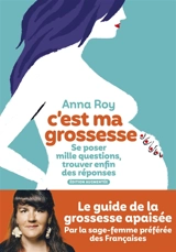 C'est ma grossesse : se poser mille questions, trouver enfin des réponses - Anna Roy