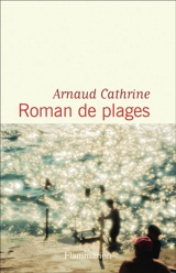 Roman de plages - Arnaud Cathrine