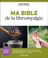 Ma bible de la fibromyalgie : alimentation, réflexologie, gestion des émotions, relaxation, les gestes naturels pour lutter contre les douleurs les plus aigües : inclus 4 programmes pour vous soulager - Marie Borrel