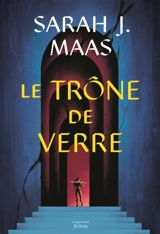 Throne of glass. Vol. 1. Le trône de verre - Sarah J. Maas