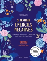 Se protéger des énergies négatives : nettoyage, protection, purification des personnes et des lieux : 100 rituels pour chasser les mauvaises ondes - Christophe Limayrac