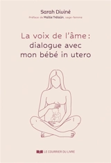 La voix de l'âme : dialogue avec mon bébé in utero - Sarah Diviné