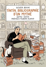 Tintin : bibliographie d'un mythe. 2014-2024 - Olivier Roche