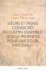 Soeurs et frères consacrés en chemin ensemble : quelle prophétie pour une église synodale ? - Faustine