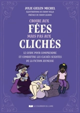 Croire aux fées mais pas aux clichés : le guide pour comprendre et combattre les clichés sexistes de la fiction jeunesse - Julie Michel-Gielen