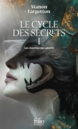 Le cycle des secrets. Vol. 1. Les marches des géants - Manon Fargetton